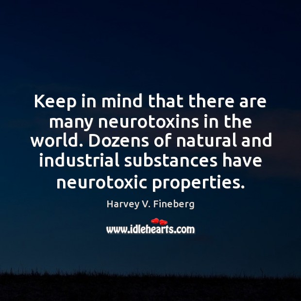 Keep in mind that there are many neurotoxins in the world. Dozens Image