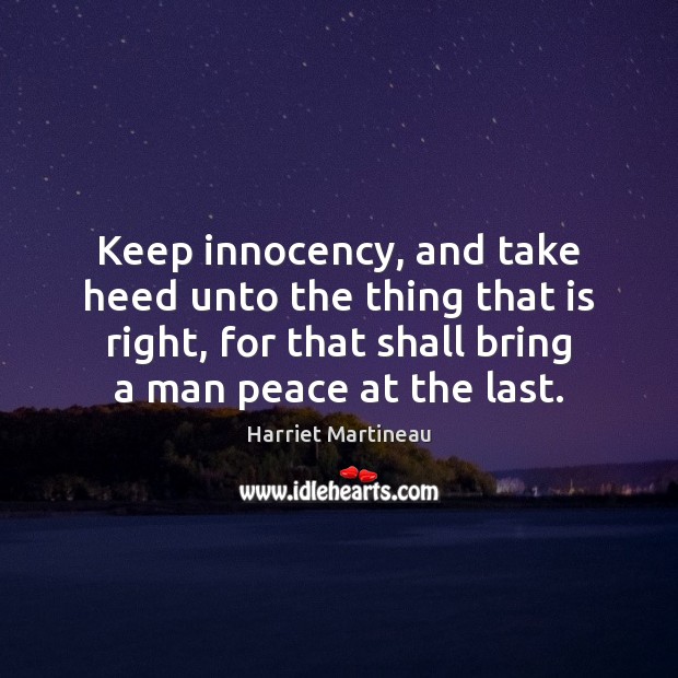 Keep innocency, and take heed unto the thing that is right, for Harriet Martineau Picture Quote