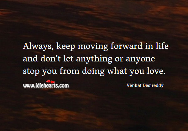 Don’t let anything or anyone stop you from doing what you love. Venkat Desireddy Picture Quote