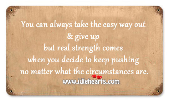 Easy way out & give up but real strength Image
