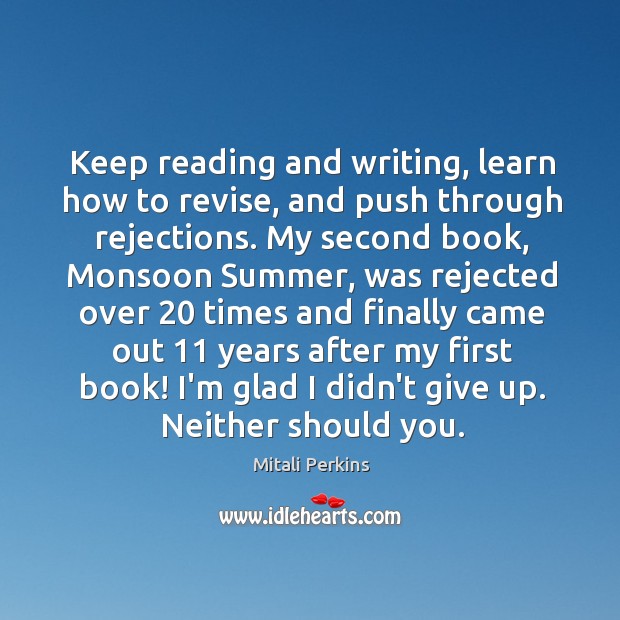 Keep reading and writing, learn how to revise, and push through rejections. Mitali Perkins Picture Quote