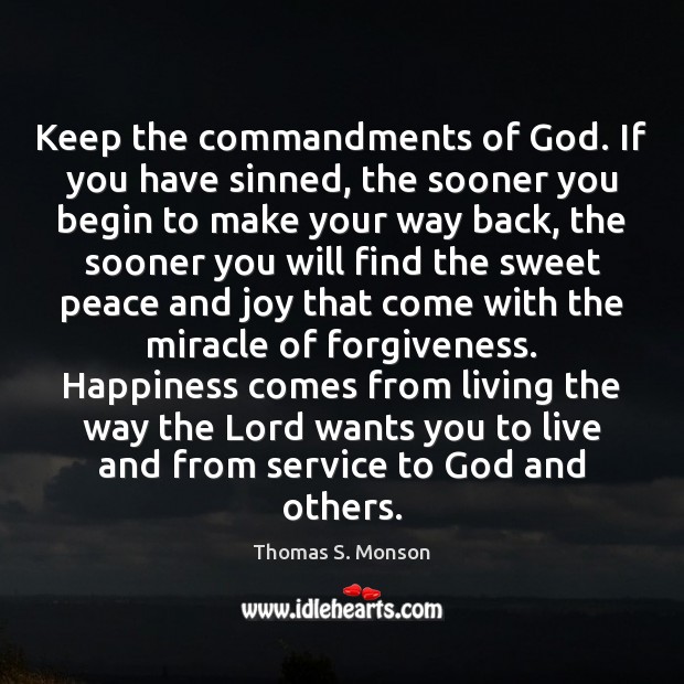 Keep the commandments of God. If you have sinned, the sooner you 