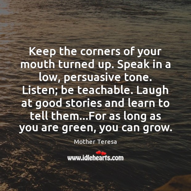 Keep the corners of your mouth turned up. Speak in a low, Mother Teresa Picture Quote