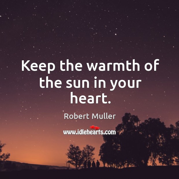 Keep the warmth of the sun in your heart. Image
