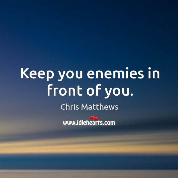 Keep you enemies in front of you. Image