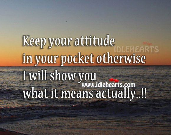 Keep your attitude with yourself Image