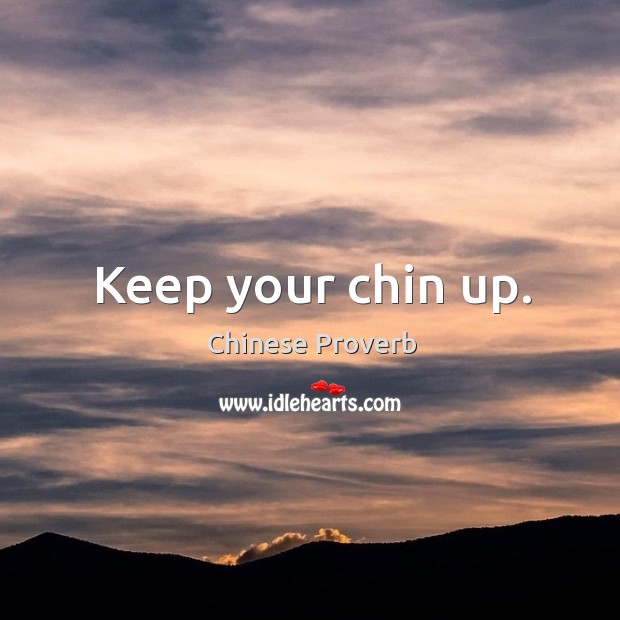 Keep your chin up. Image