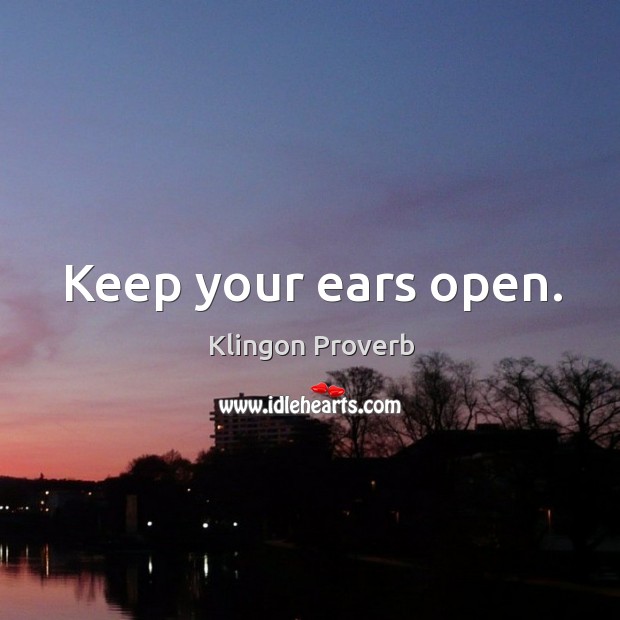 Keep your ears open. Image