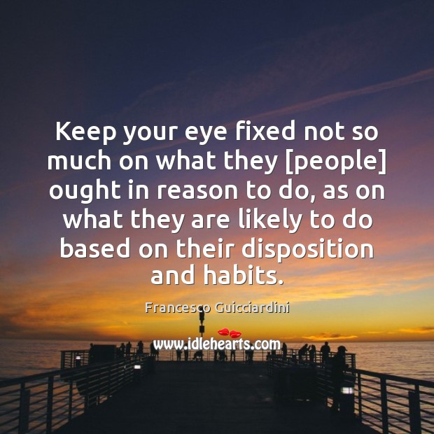 Keep your eye fixed not so much on what they [people] ought Image