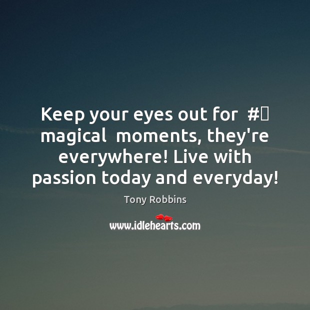 Keep your eyes out for  #‎ magical  moments, they’re everywhere! Live with passion Image