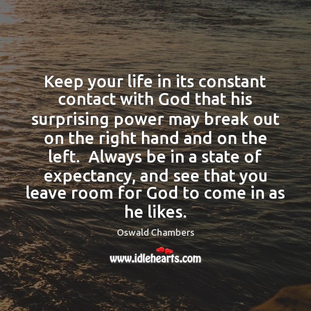 Keep your life in its constant contact with God that his surprising Image