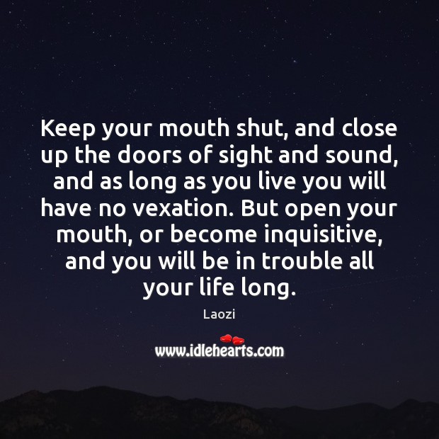 Keep your mouth shut, and close up the doors of sight and Image