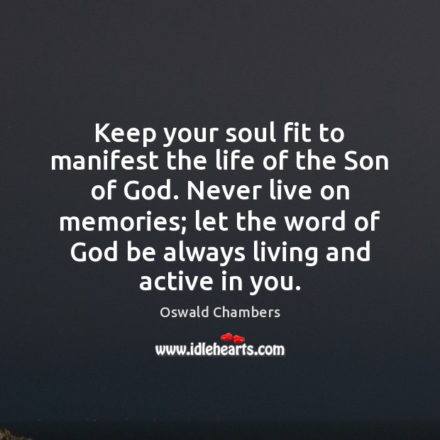 Keep your soul fit to manifest the life of the Son of Oswald Chambers Picture Quote