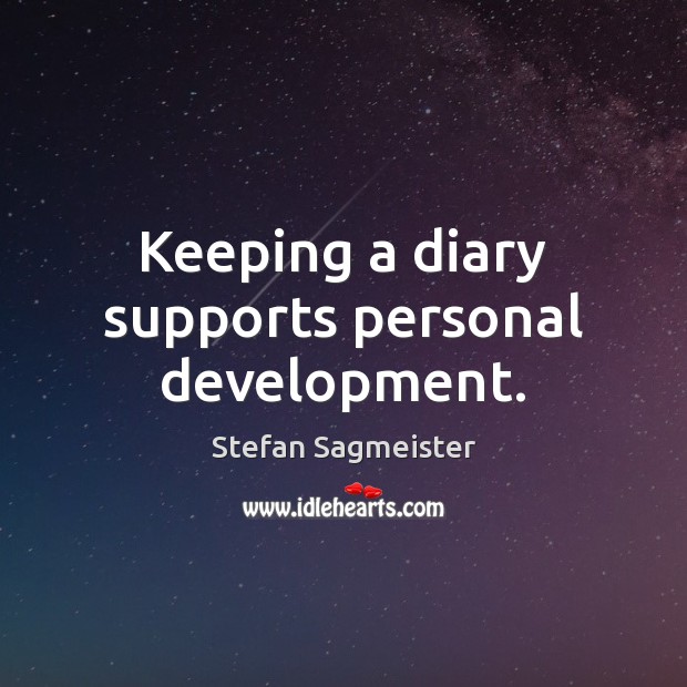 Keeping a diary supports personal development. Stefan Sagmeister Picture Quote