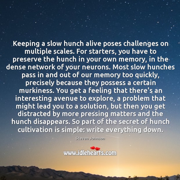 Keeping a slow hunch alive poses challenges on multiple scales. For starters, Steven Johnson Picture Quote
