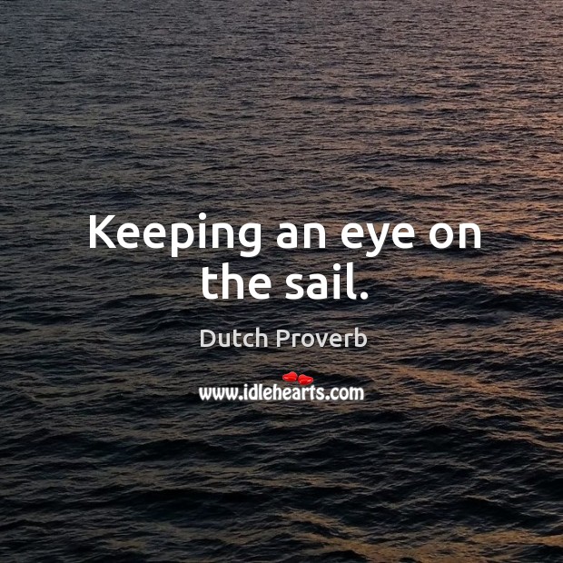 Keeping an eye on the sail. Dutch Proverbs Image