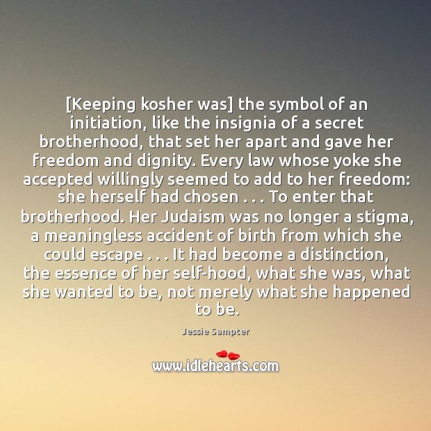 [Keeping kosher was] the symbol of an initiation, like the insignia of Jessie Sampter Picture Quote
