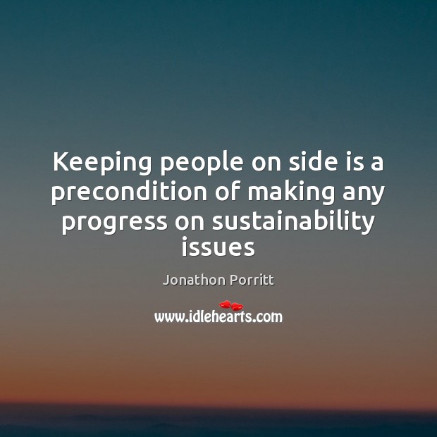 Keeping people on side is a precondition of making any progress on sustainability issues Progress Quotes Image