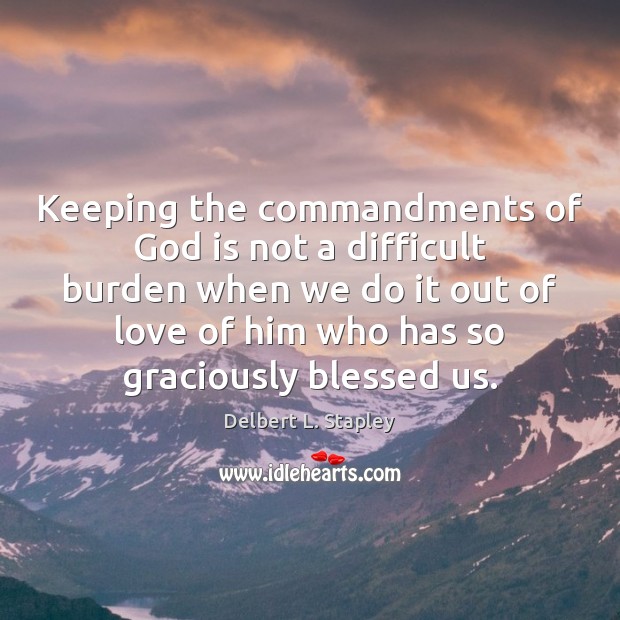 Keeping the commandments of God is not a difficult burden when we Image