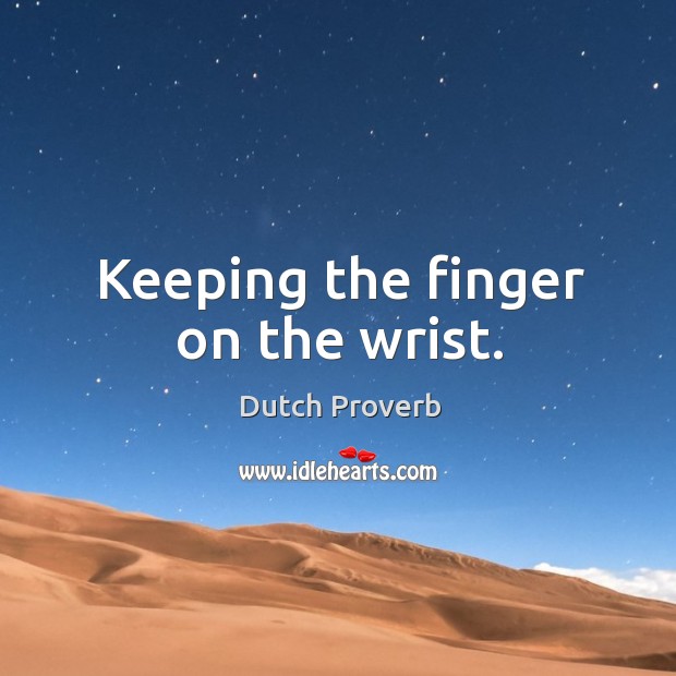 Keeping the finger on the wrist. Dutch Proverbs Image