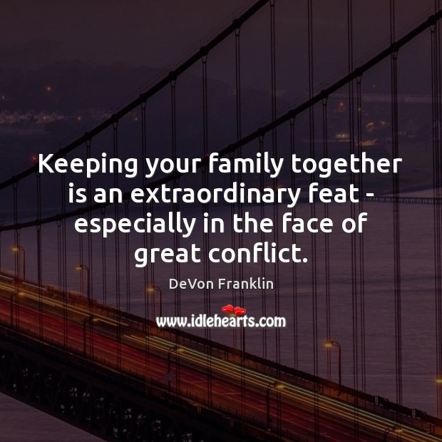 Keeping your family together is an extraordinary feat – especially in the DeVon Franklin Picture Quote