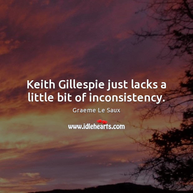 Keith Gillespie just lacks a little bit of inconsistency. Image