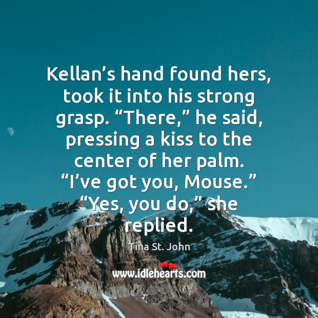 Kellan’s hand found hers, took it into his strong grasp. “There,” Image