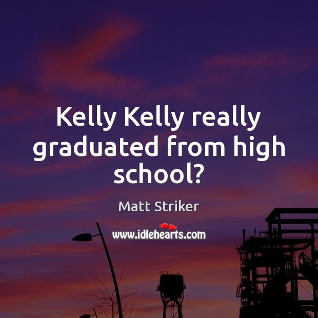 Kelly Kelly really graduated from high school? Image