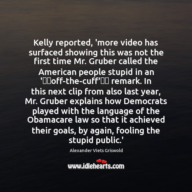Kelly reported, ‘more video has surfaced showing this was not the first Alexander Viets Griswold Picture Quote