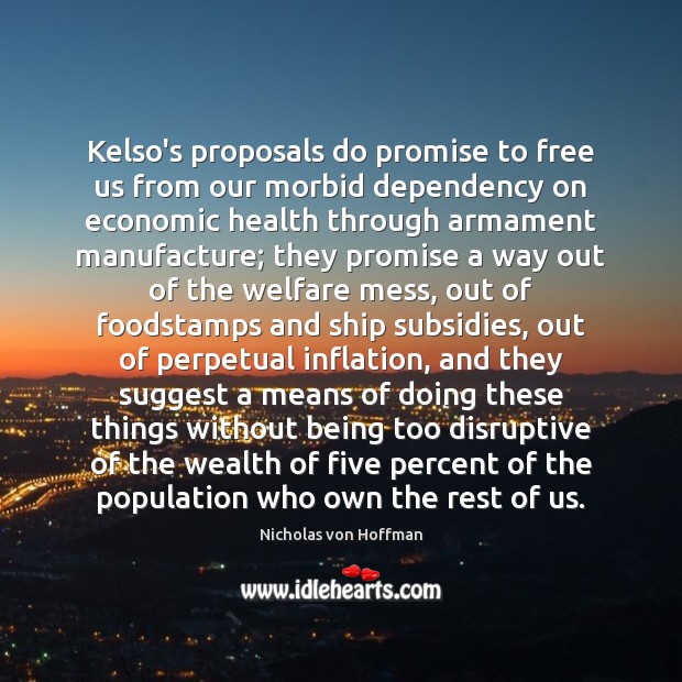 Kelso’s proposals do promise to free us from our morbid dependency on 