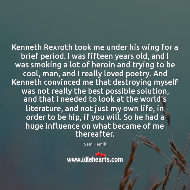 Kenneth Rexroth took me under his wing for a brief period. I Sam Hamill Picture Quote
