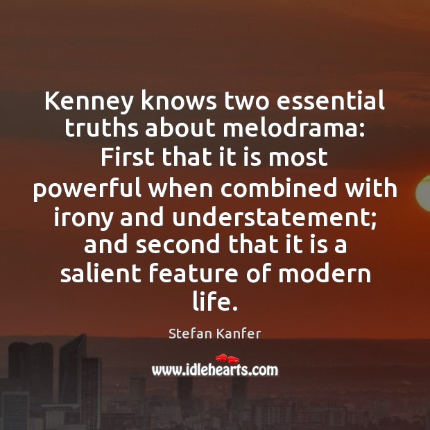 Kenney knows two essential truths about melodrama: First that it is most Stefan Kanfer Picture Quote