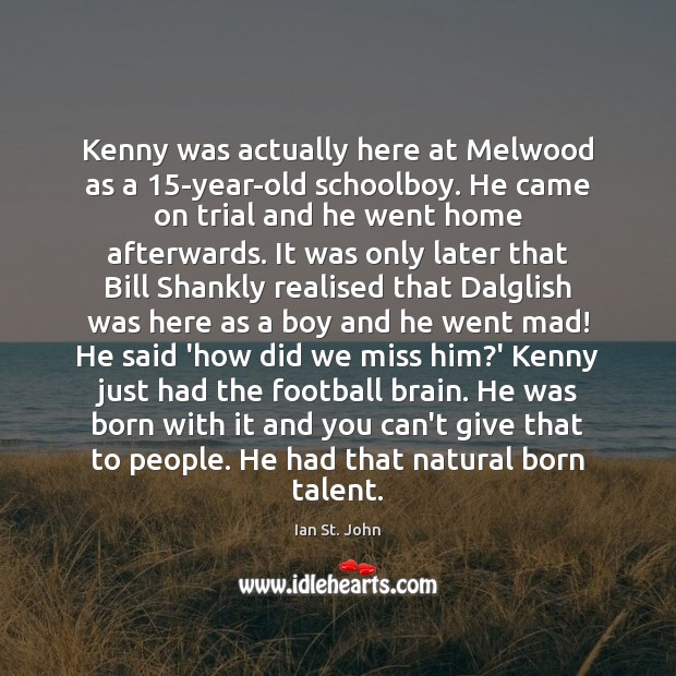 Kenny was actually here at Melwood as a 15-year-old schoolboy. He came Image