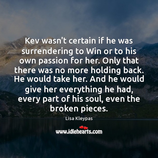 Kev wasn’t certain if he was surrendering to Win or to his Lisa Kleypas Picture Quote