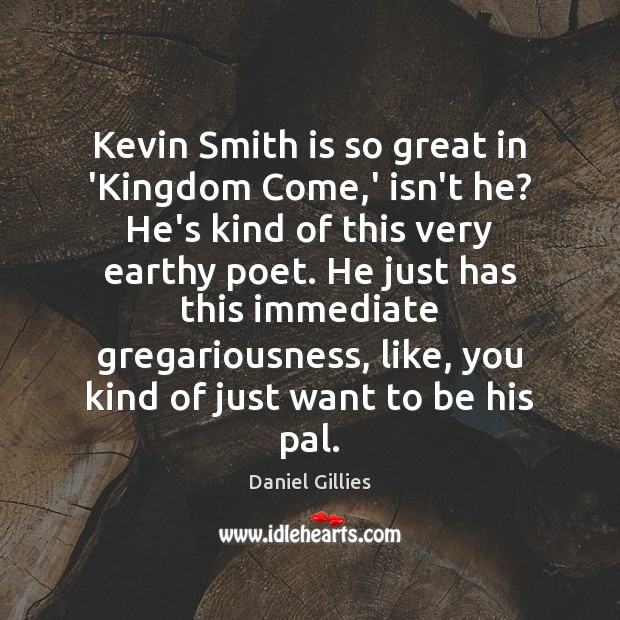 Kevin Smith is so great in ‘Kingdom Come,’ isn’t he? He’s Daniel Gillies Picture Quote