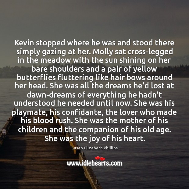 Kevin stopped where he was and stood there simply gazing at her. Susan Elizabeth Phillips Picture Quote