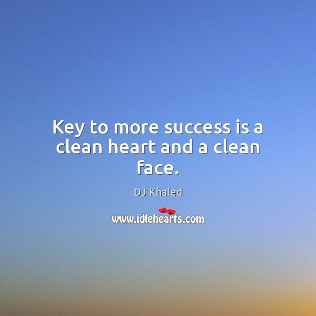 Key to more success is a clean heart and a clean face. Image