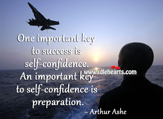 One important key to success is self-confidence. Arthur Ashe Picture Quote