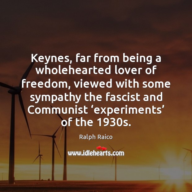 Keynes, far from being a wholehearted lover of freedom, viewed with some Image