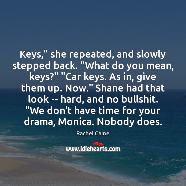 Keys,” she repeated, and slowly stepped back. “What do you mean, keys?” “ Image