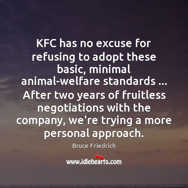 KFC has no excuse for refusing to adopt these basic, minimal animal-welfare Bruce Friedrich Picture Quote