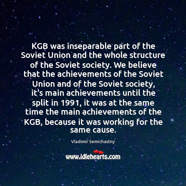 KGB was inseparable part of the Soviet Union and the whole structure Image
