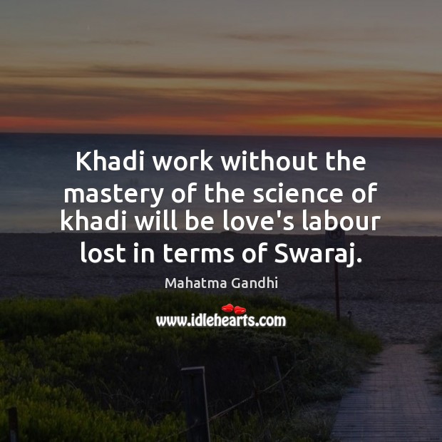 Khadi work without the mastery of the science of khadi will be Image