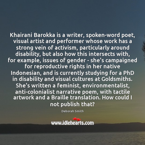 Khairani Barokka is a writer, spoken-word poet, visual artist and performer whose Deborah Smith Picture Quote