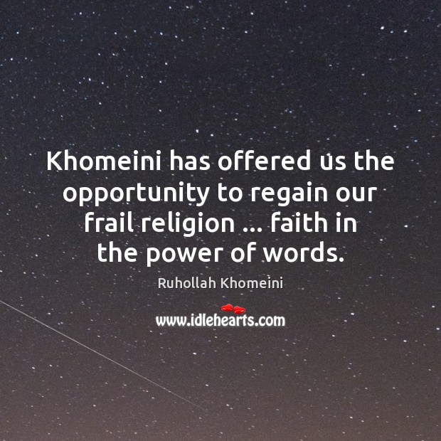 Khomeini has offered us the opportunity to regain our frail religion … faith Opportunity Quotes Image