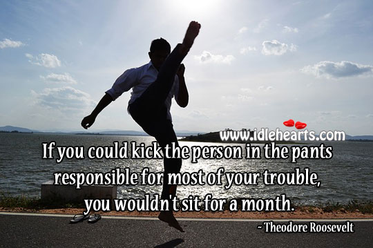 Kick the trouble Life Quotes Image