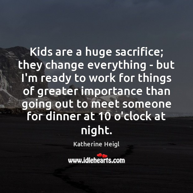 Kids are a huge sacrifice; they change everything – but I’m ready Image