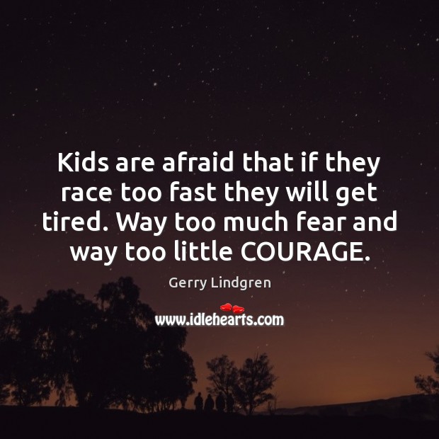 Kids are afraid that if they race too fast they will get Gerry Lindgren Picture Quote
