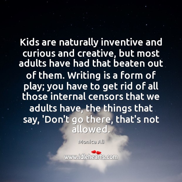 Kids are naturally inventive and curious and creative, but most adults have Writing Quotes Image