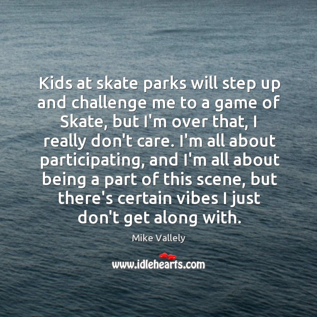 Kids at skate parks will step up and challenge me to a Image